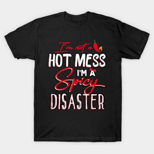 I'm Not A Hot Mess I'm A Spicy Disaster Funny Sarcasm T-Shirt